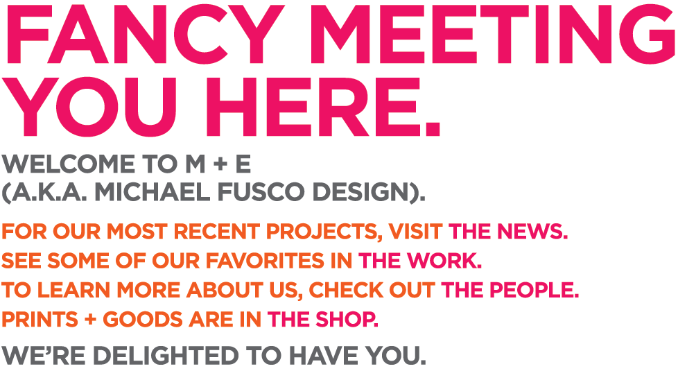 Fancy meeting you here. Welcome to M + E.